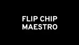 Flip Chip - Maestro